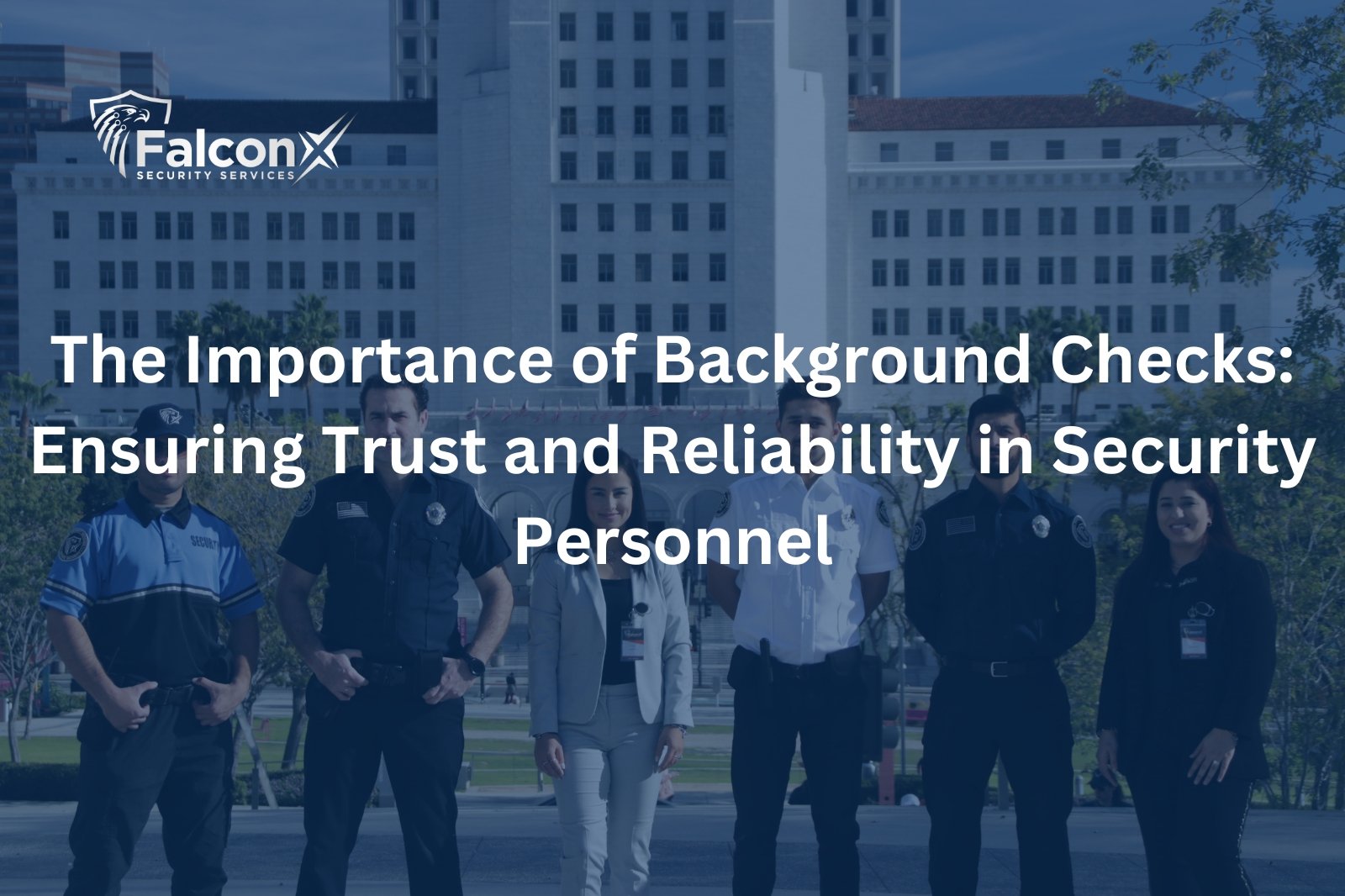 The Importance of Background Checks: Ensuring Trust and Reliability in Security Personnel