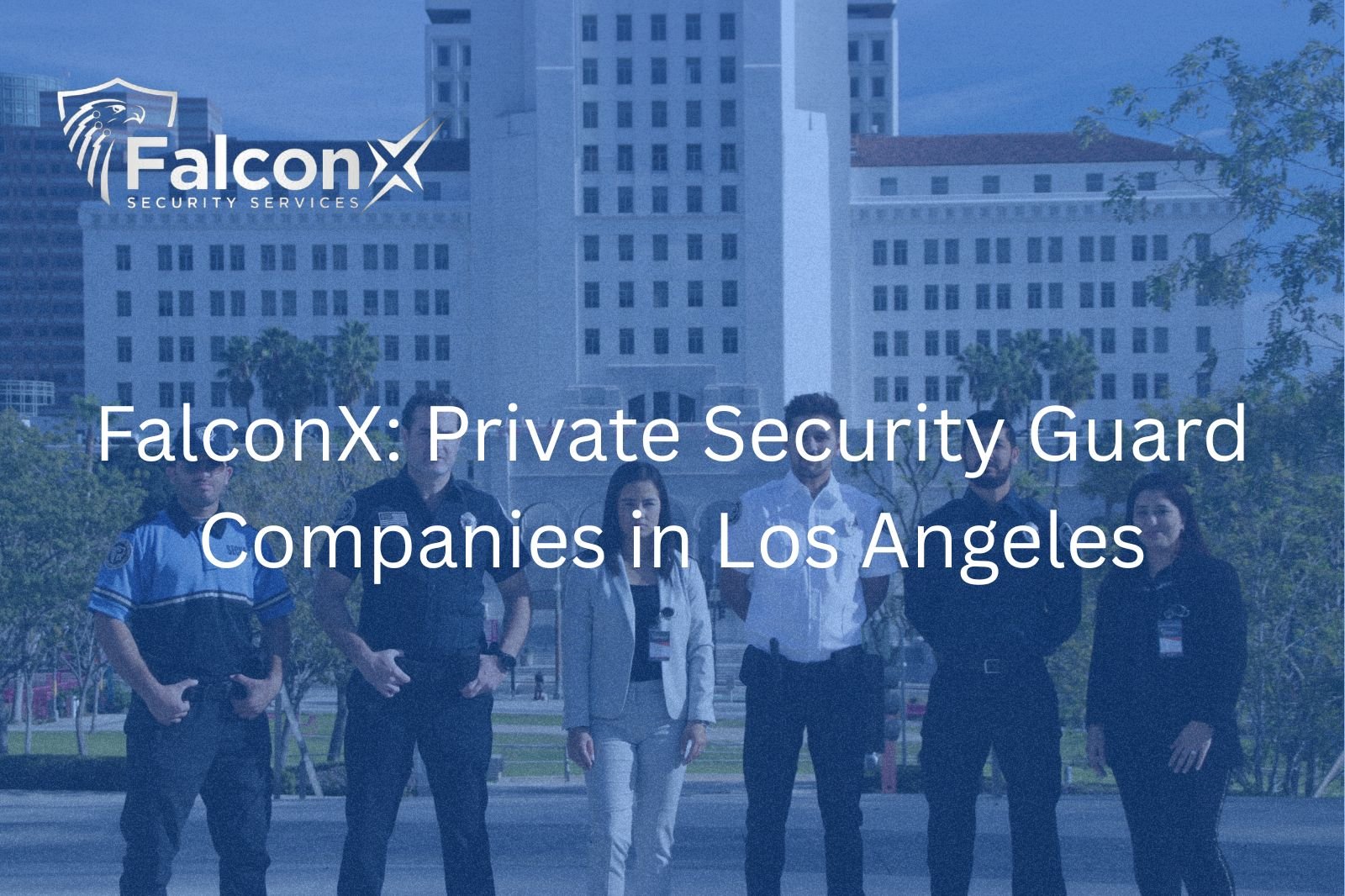 FalconX: Private Security Guard Companies in Los Angeles