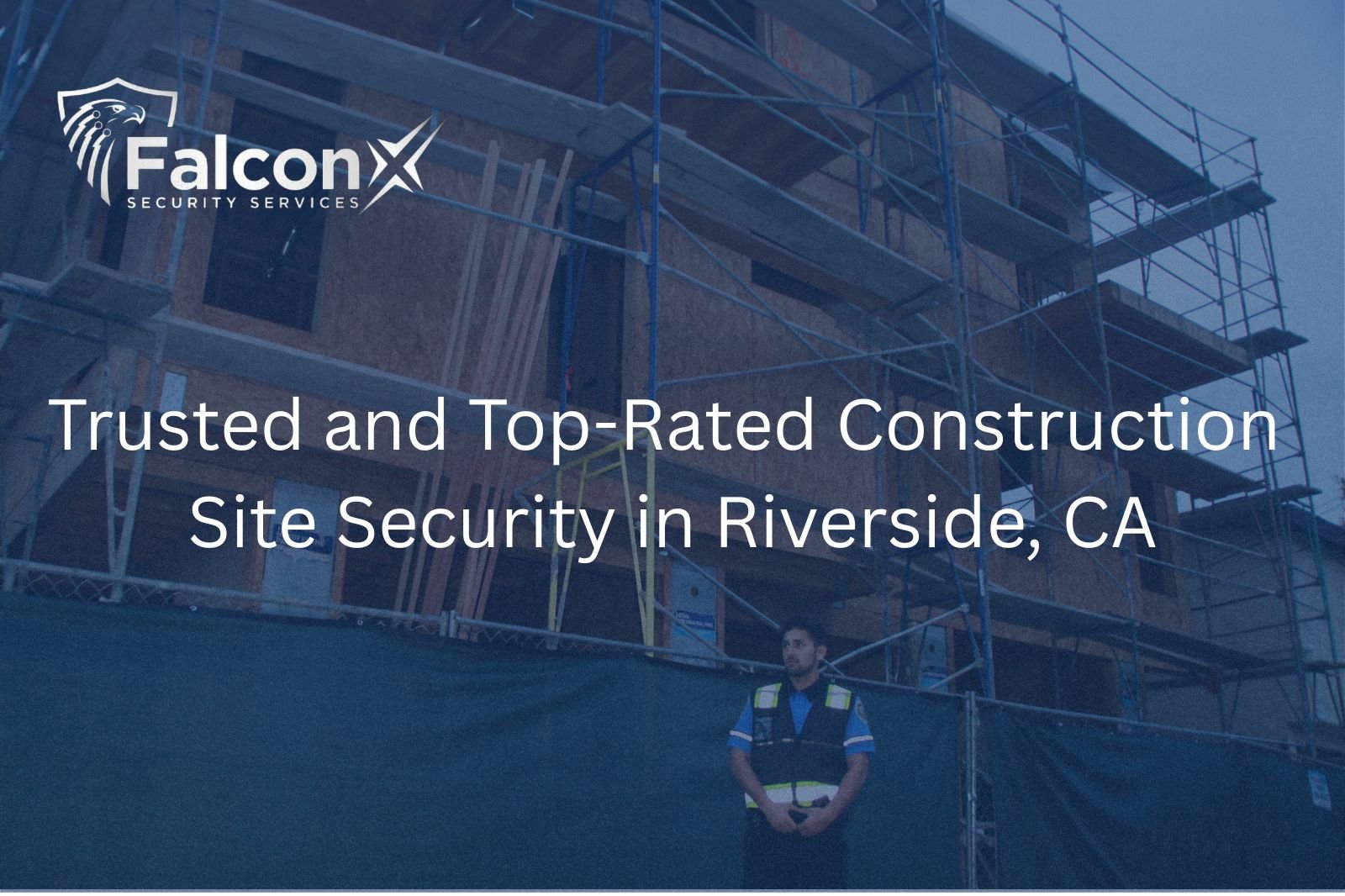 Trusted and Top-Rated Construction Site Security in Riverside, CA
